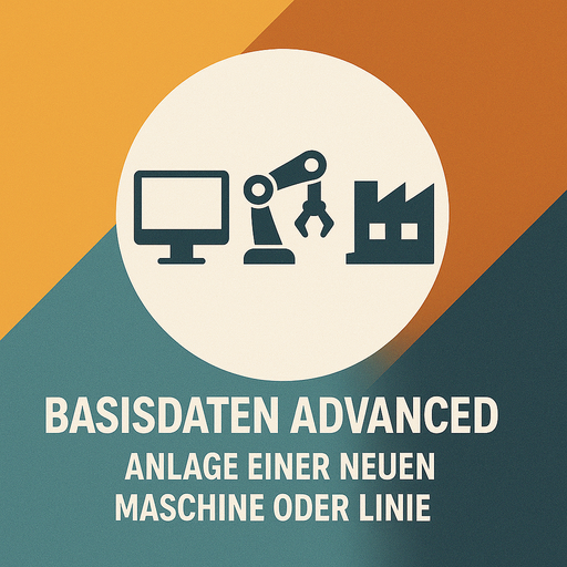 Basisdaten Advanced – Anlage einer neuen Maschine oder Linie 