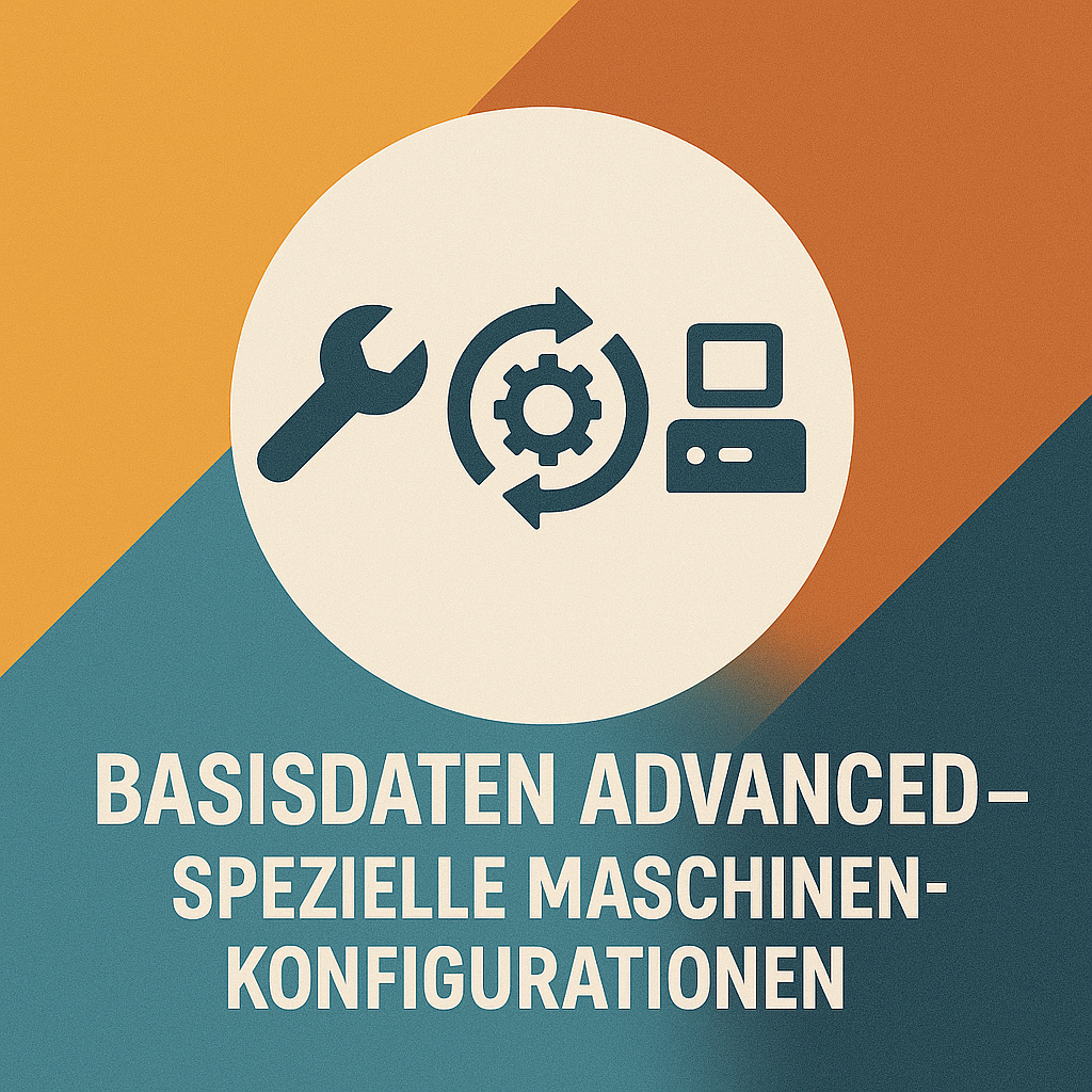 Basisdaten Advanced – Spezielle Maschinenkonfigurationen