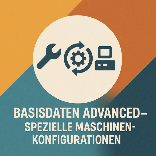 Basisdaten Advanced – Spezielle Maschinenkonfigurationen